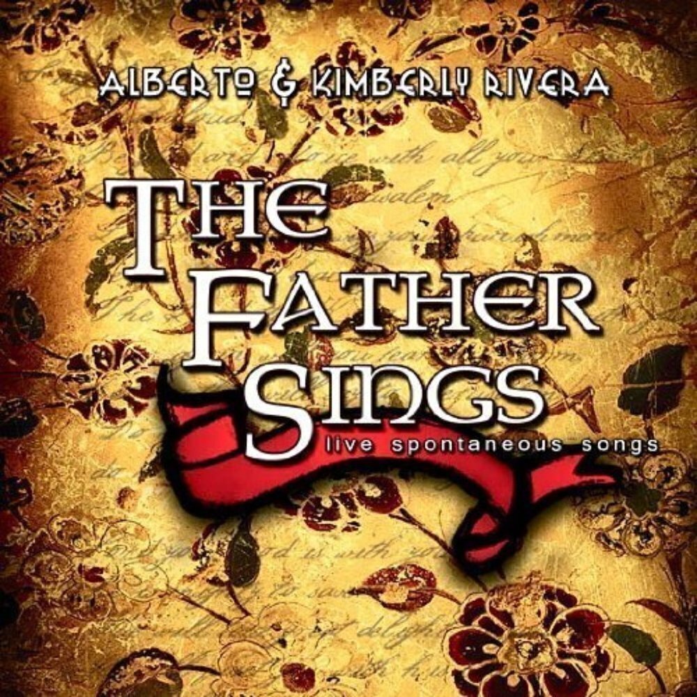 The Father Sings by Kimberly & Alberto Rivera Audio CD - Live Spontaneous Songs